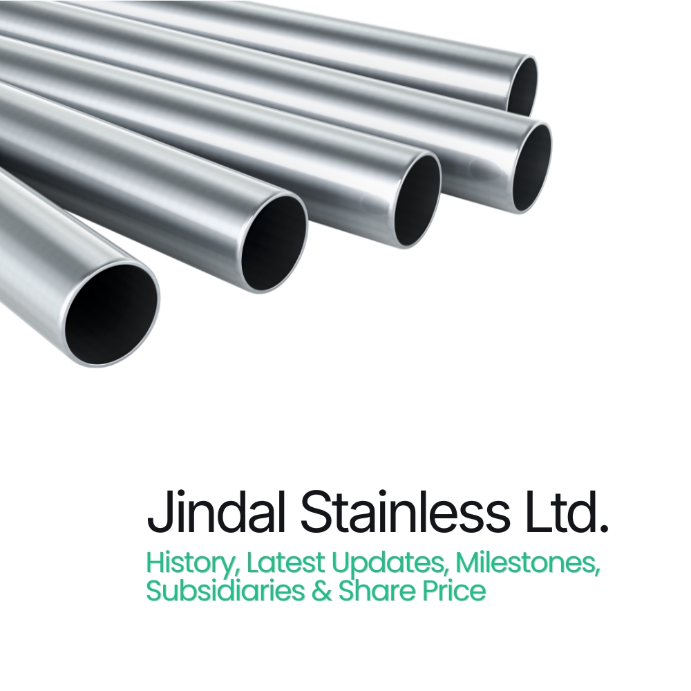 Jindal Stainless Ltd. - History, Latest Updates, Milestones, Subsidiaries & Share Price